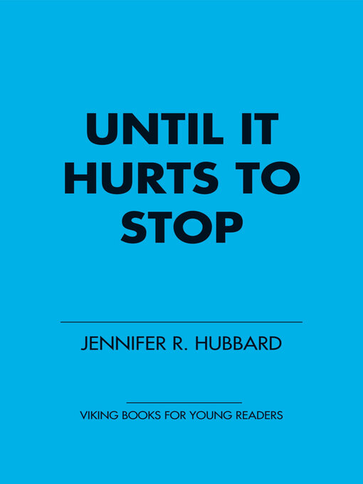 Title details for Until It Hurts to Stop by Jennifer Hubbard - Available